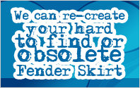 We can re-create your hard to find or obsolete fender skirt.